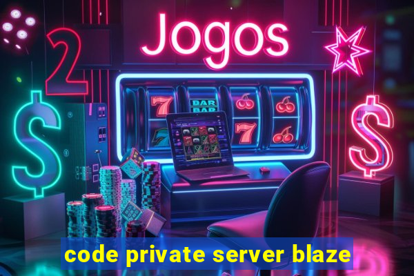 code private server blaze